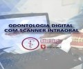 SCANNER INTRAORAL | ODONTOLOGIA UNIFACVEST