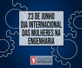 DIA INTERNACIONAL DAS MULHERES NA ENGENHARIA | 23 DE JUNHO