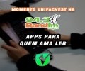 SPOTIFY PODCAST # 62 BAND FM | UNIFACVEST MOMENTO | # 16 UNIFACVEST LITERATURA - Três aplicativos para quem ama ler