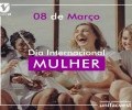 08 de março - Dia Internacional da Mulher