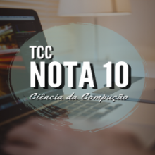 CIÊNCIA DA COMPUTAÇÃO | TCC NOTA 10