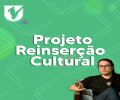 PROJETO REINSERÇÃO CULTURAL